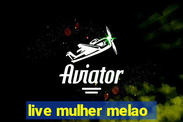 live mulher melao